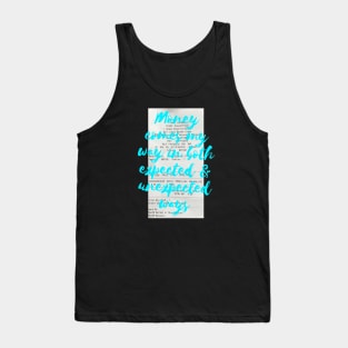 Money comes my way in both expected and unexpected ways Tank Top